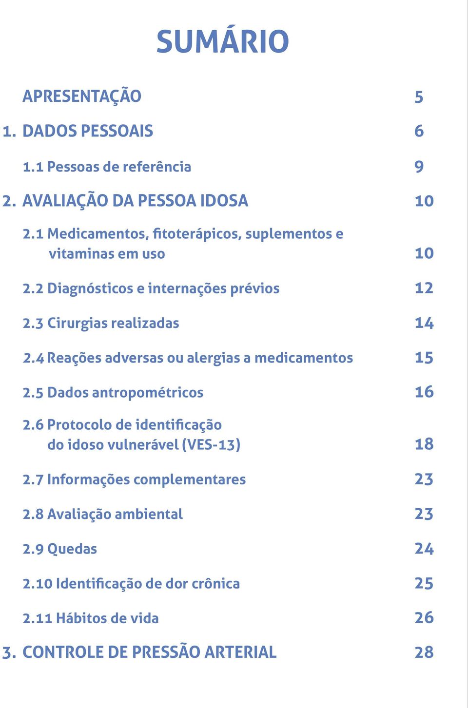 4 Reações adversas ou alergias a medicamentos 15 2.5 Dados antropométricos 16 2.