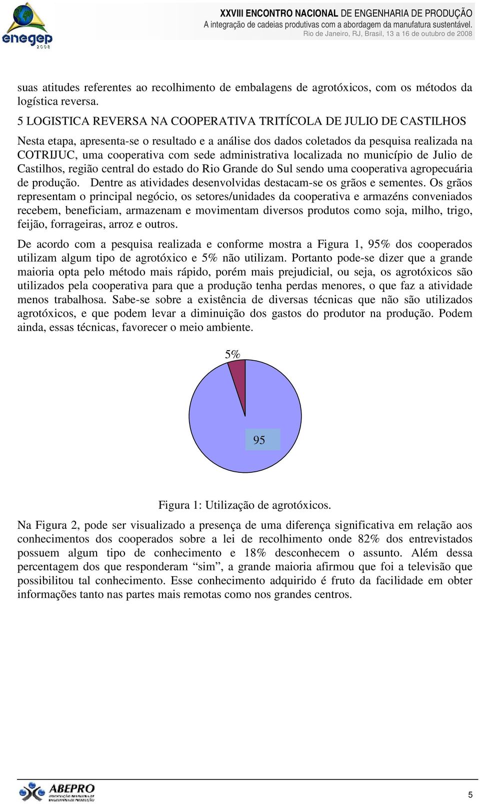 administrativa localizada no município de Julio de Castilhos, região central do estado do Rio Grande do Sul sendo uma cooperativa agropecuária de produção.