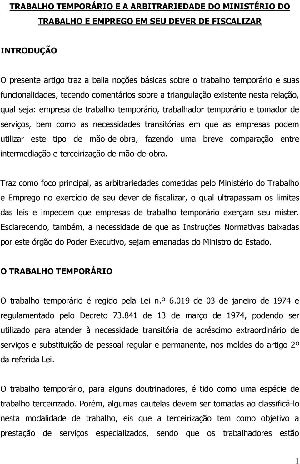 transitórias em que as empresas podem utilizar este tipo de mão-de-obra, fazendo uma breve comparação entre intermediação e terceirização de mão-de-obra.