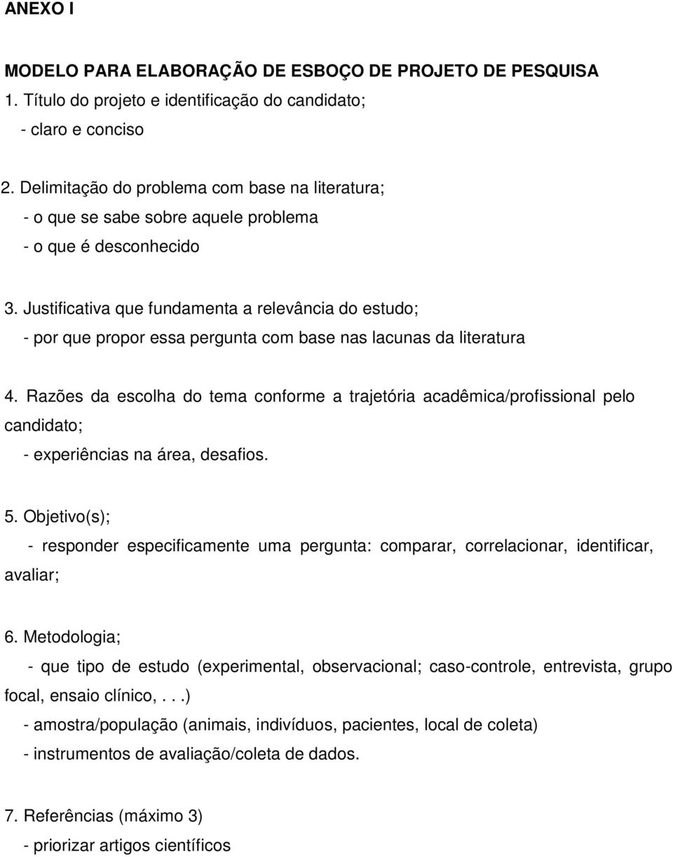 Justificativa que fundamenta a relevância do estudo; - por que propor essa pergunta com base nas lacunas da literatura 4.