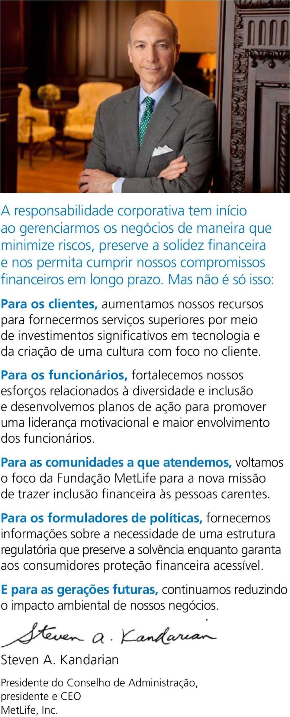 Mas não é só isso: Para os clientes, aumentamos nossos recursos para fornecermos serviços superiores por meio de investimentos significativos em tecnologia e da criação de uma cultura com foco no