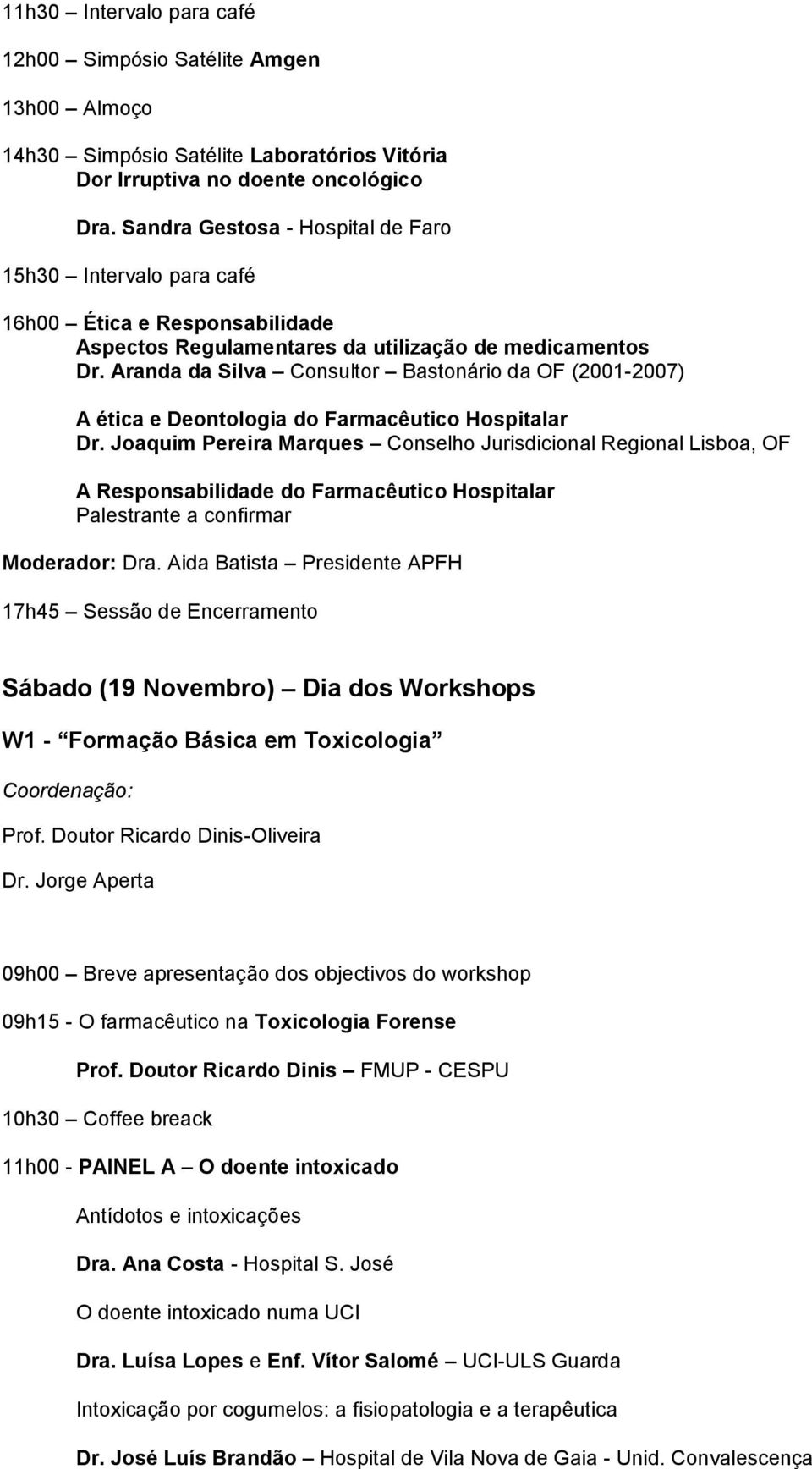 Aranda da Silva Consultor Bastonário da OF (2001-2007) A ética e Deontologia do Farmacêutico Hospitalar Dr.