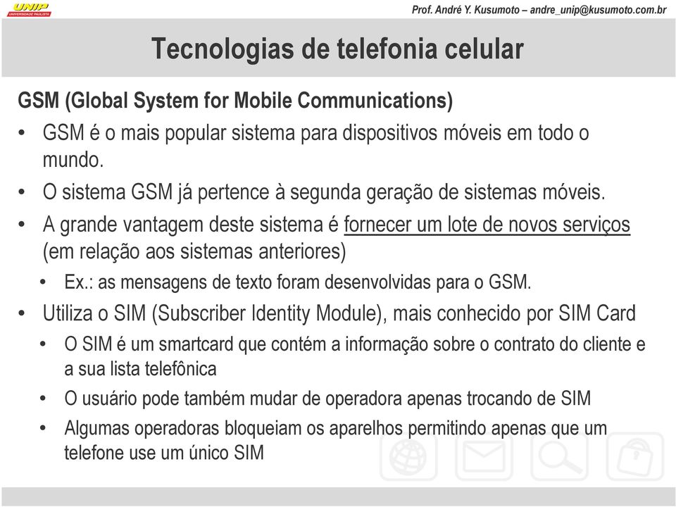 : as mensagens de texto foram desenvolvidas para o GSM.