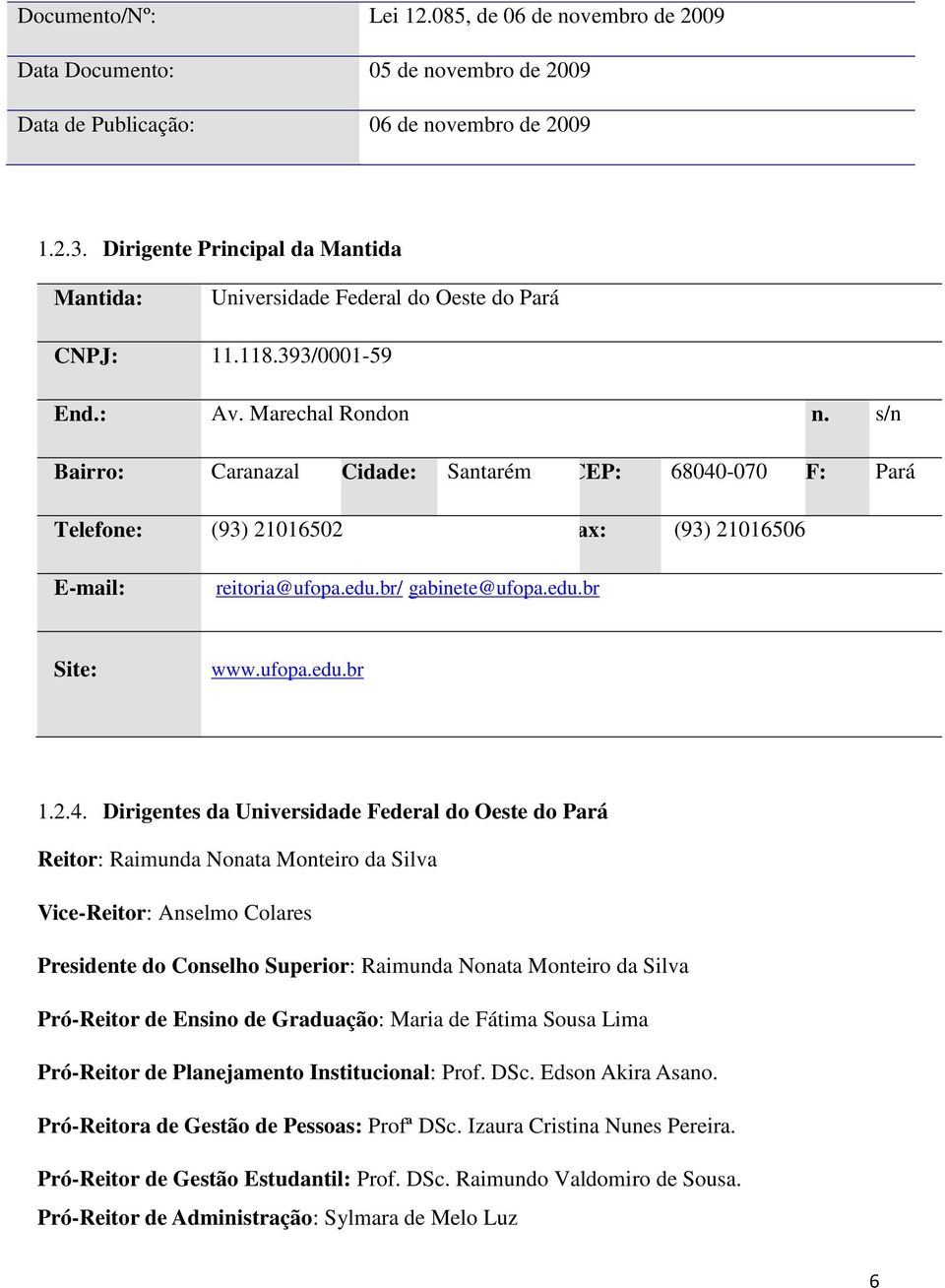 s/n Bairro: Caranazal Cidade: Santarém CEP: 68040