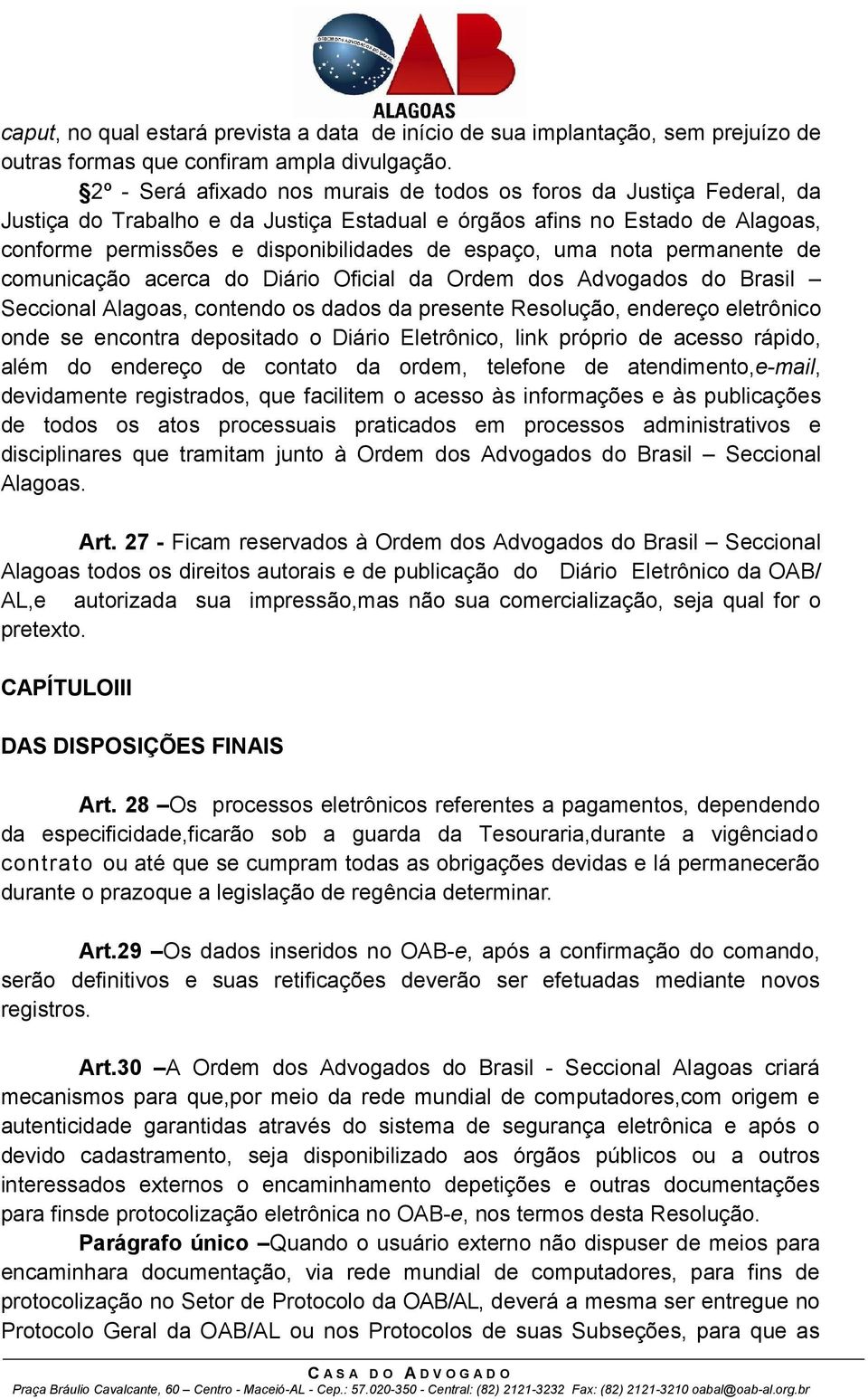 uma nota permanente de comunicação acerca do Diário Oficial da Ordem dos Advogados do Brasil Seccional Alagoas, contendo os dados da presente Resolução, endereço eletrônico onde se encontra