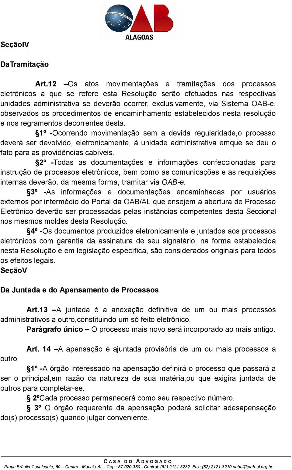 OAB-e, observados os procedimentos de encaminhamento estabelecidos nesta resolução e nos regramentos decorrentes desta.