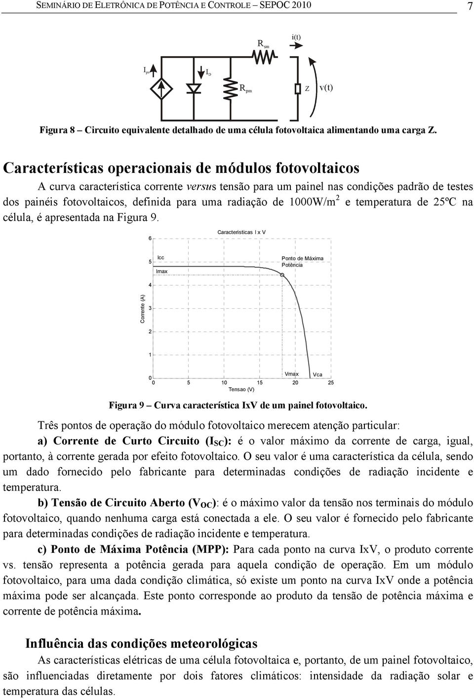 de 1W/m 2 e temperatura de 25ºC na célula, é apresentada na Figura 9.