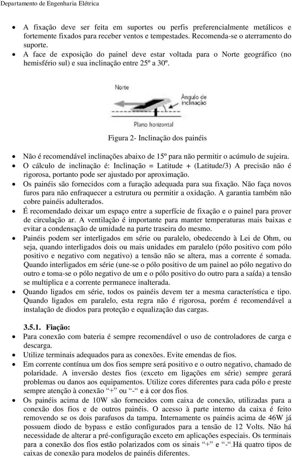 Figura 2- Inclinação dos painéis Não é recomendável inclinações abaixo de 15º para não permitir o acúmulo de sujeira.