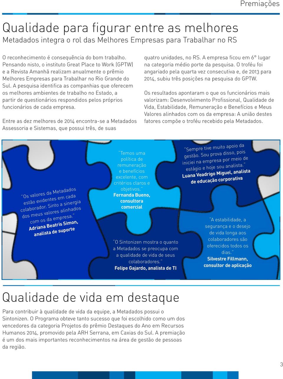 A pesquisa identifica as companhias que oferecem os melhores ambientes de trabalho no Estado, a partir de questionários respondidos pelos próprios funcionários de cada empresa.