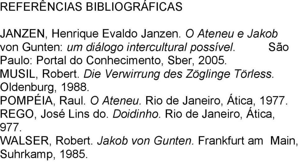 São Paulo: Portal do Conhecimento, Sber, 2005. MUSIL, Robert. Die Verwirrung des Zöglinge Törless.