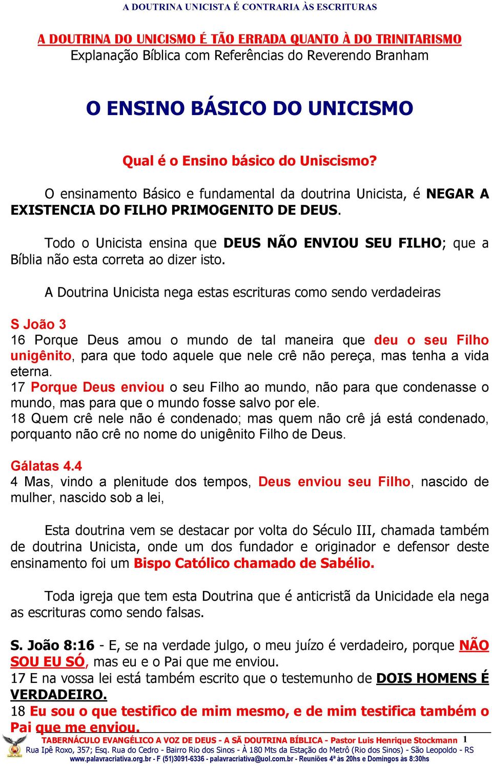 Todo o Unicista ensina que DEUS NÃO ENVIOU SEU FILHO; que a Bíblia não esta correta ao dizer isto.