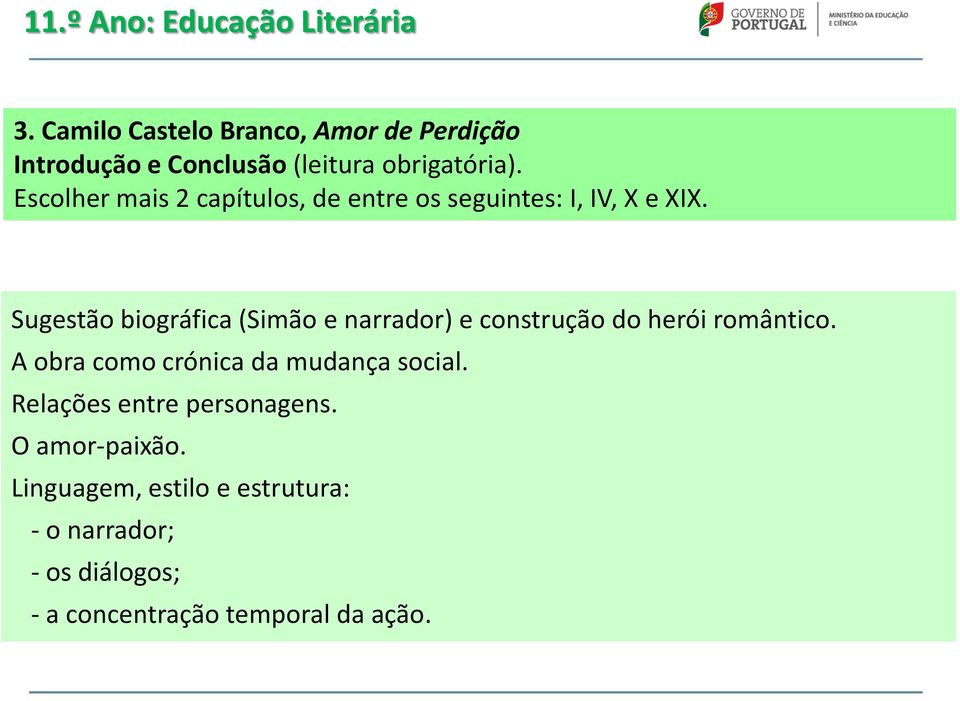 Escolher mais 2 capítulos, de entre os seguintes: I, IV, X e XIX.