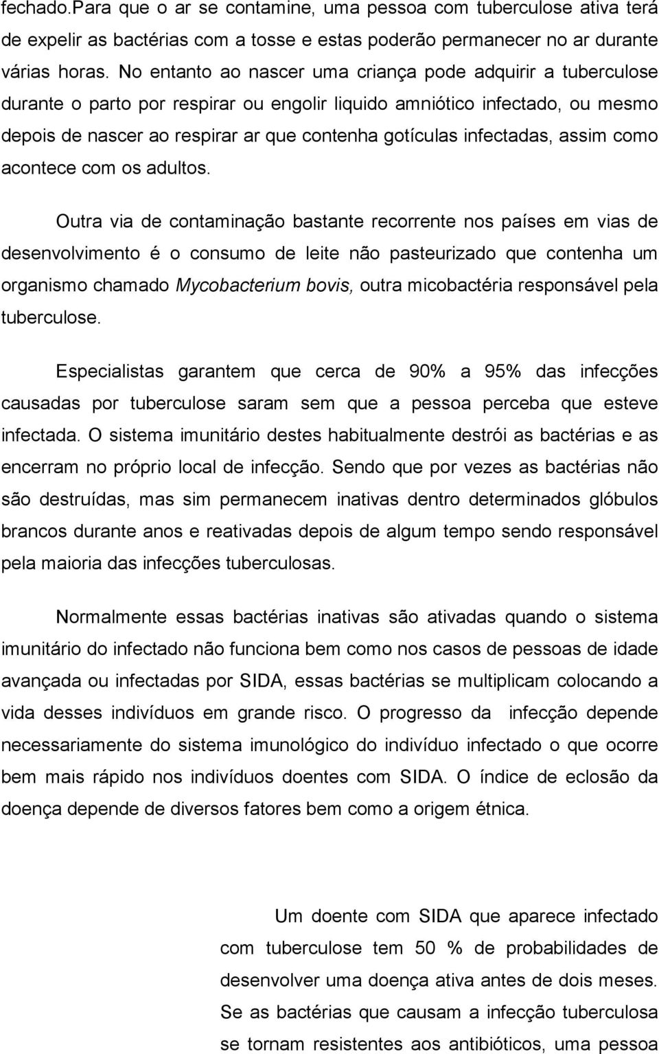 infectadas, assim como acontece com os adultos.