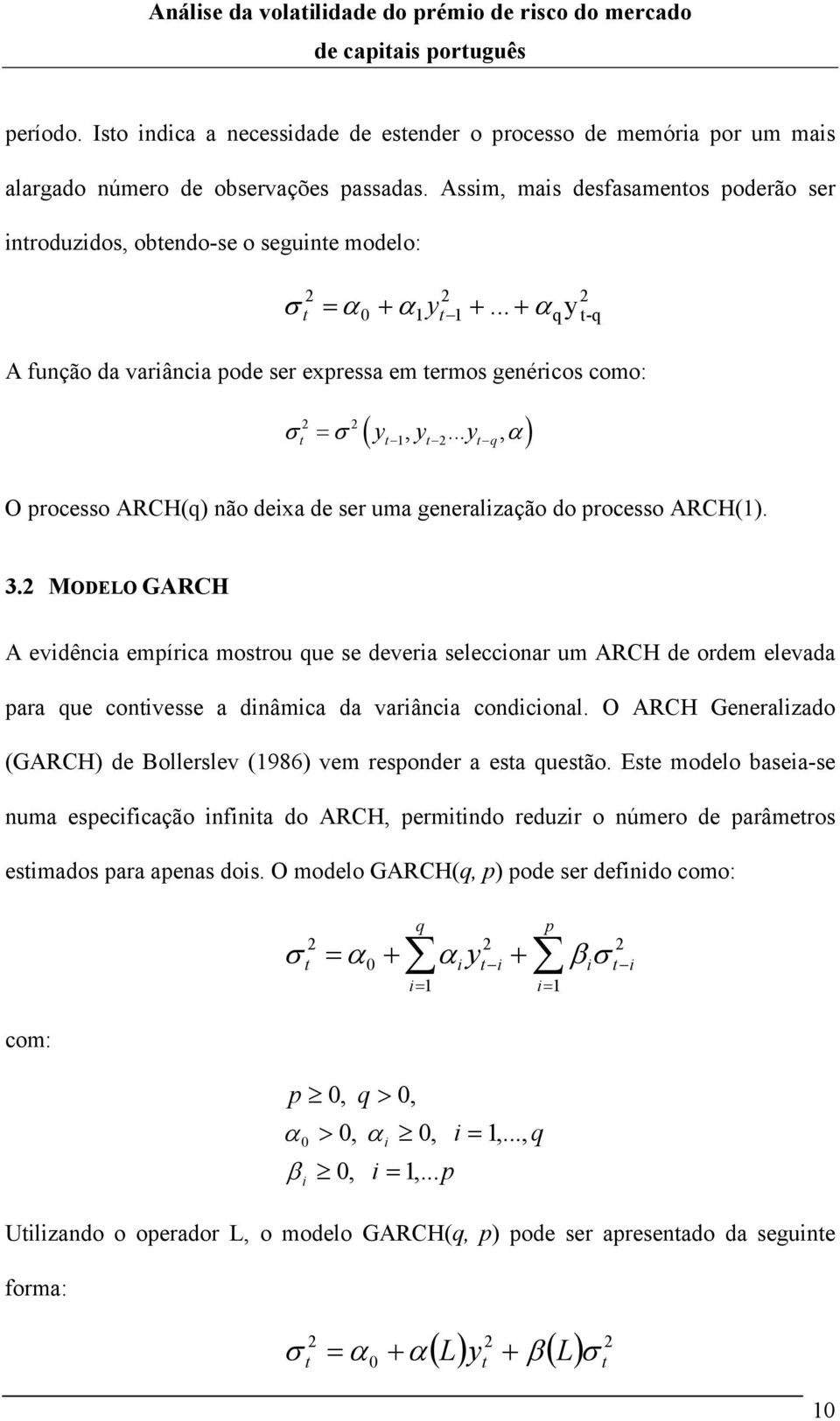 .. y, ) σ = σ α q q -q O processo ARCH(q) não deixa de ser uma generalização do processo ARCH(1). 3.