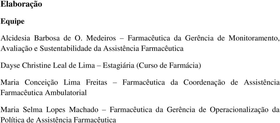 Farmacêutica Dayse Christine Leal de Lima Estagiária (Curso de Farmácia) Maria Conceição Lima Freitas