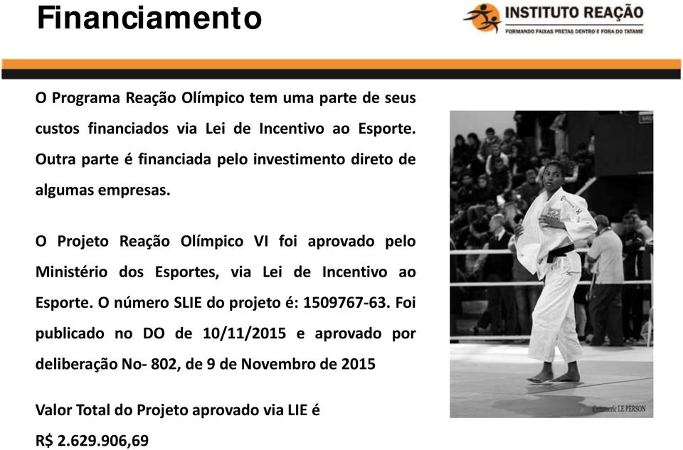 O Projeto Reação Olímpico VI foi aprovado pelo Ministério dos Esportes, via Lei de Incentivo ao Esporte.