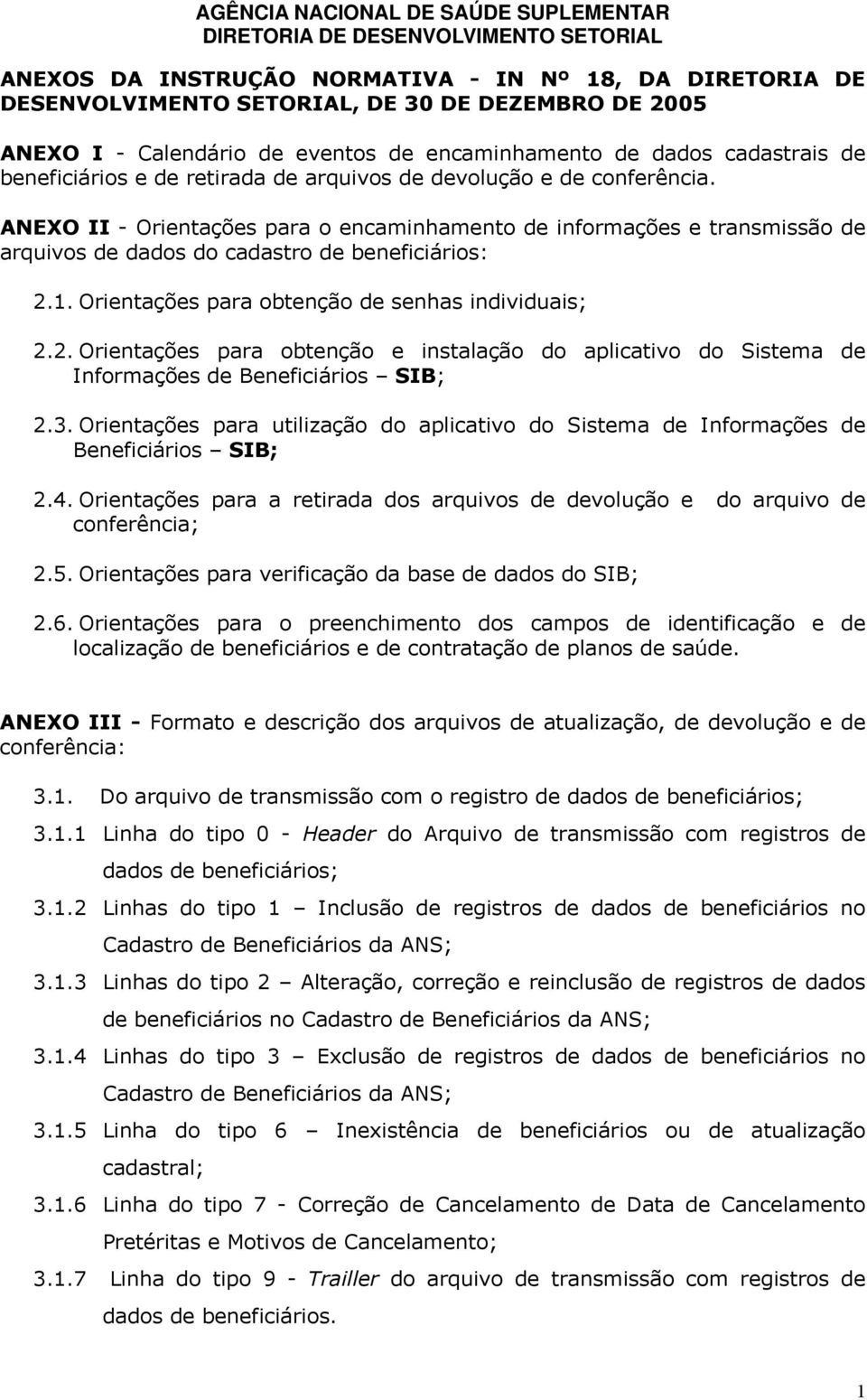 Orientações para obtenção de senhas individuais; 2.2. Orientações para obtenção e instalação do aplicativo do Sistema de Informações de Beneficiários SIB; 2.3.