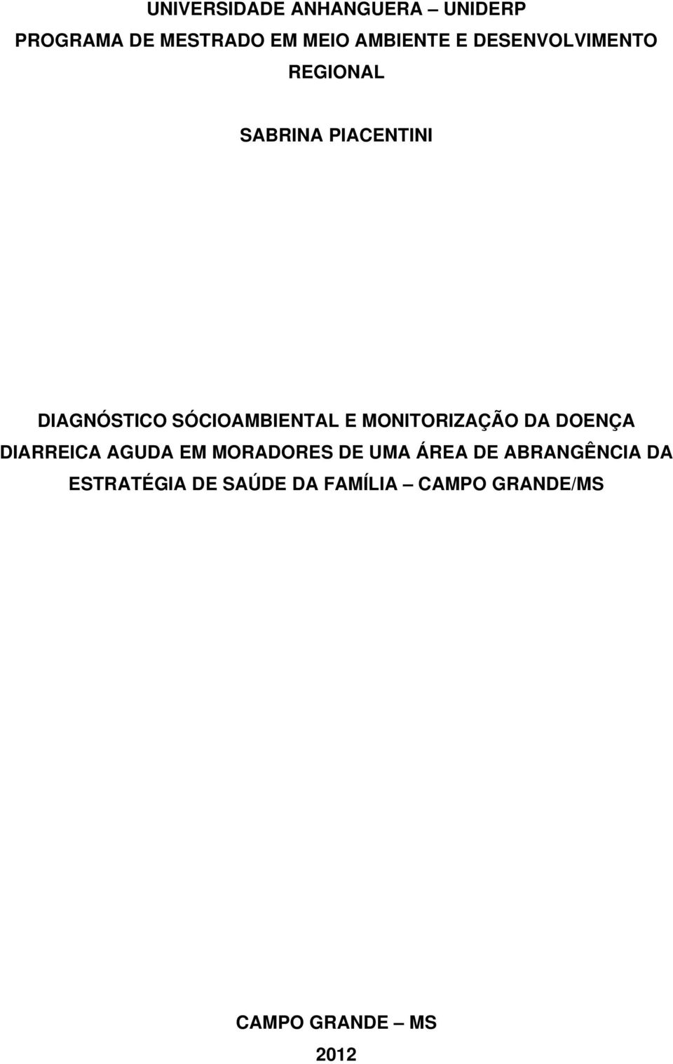 MONITORIZAÇÃO DA DOENÇA DIARREICA AGUDA EM MORADORES DE UMA ÁREA DE