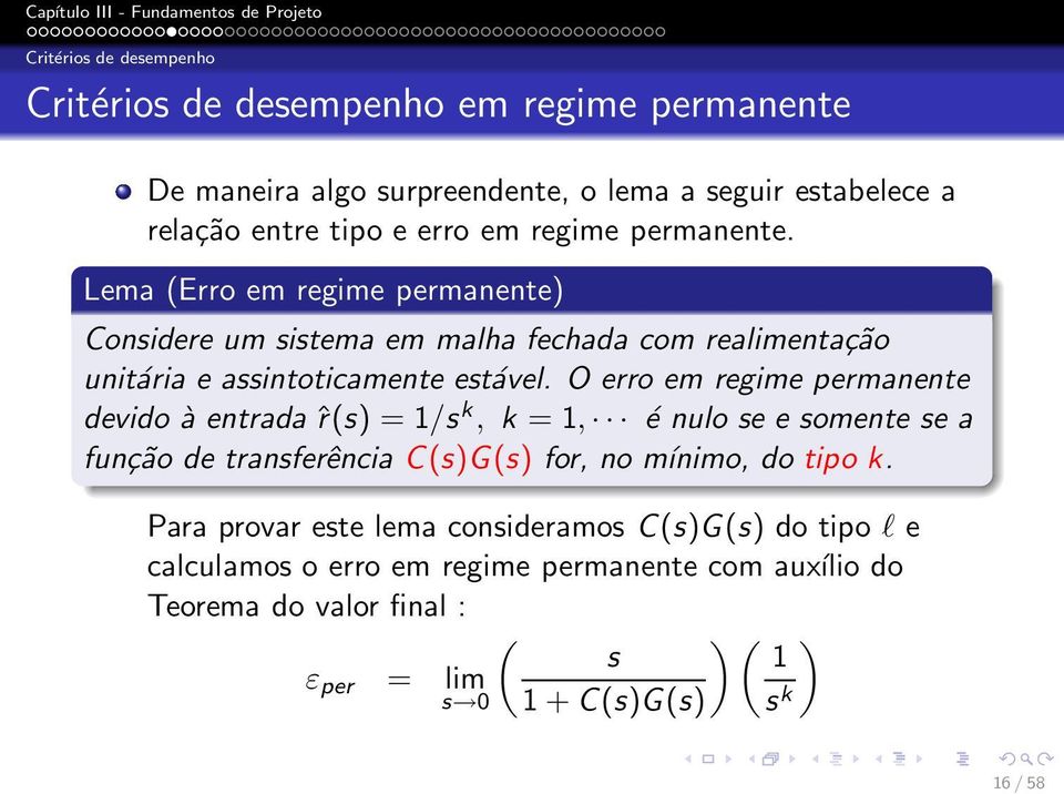 O erro em regime permanente devido à entrada ˆr(s) = 1/s k, k = 1, é nulo se e somente se a função de transferência C(s)G(s) for, no mínimo, do tipo k.