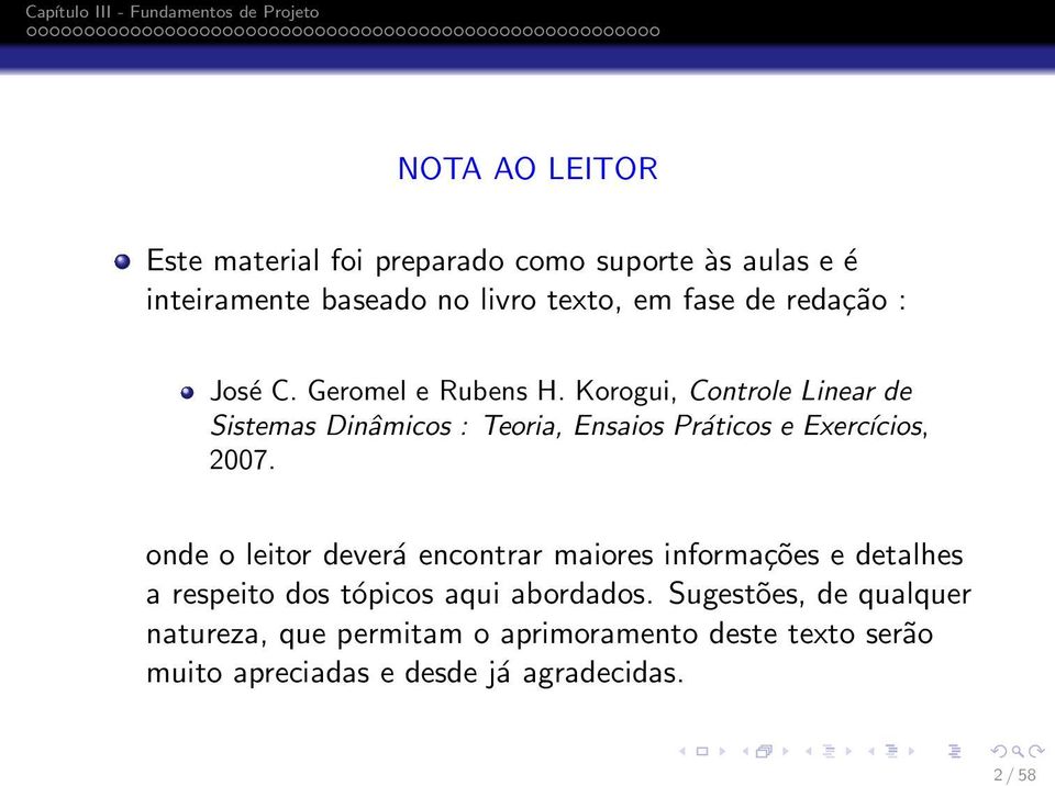 Korogui, Controle Linear de Sistemas Dinâmicos : Teoria, Ensaios Práticos e Exercícios, 2007.