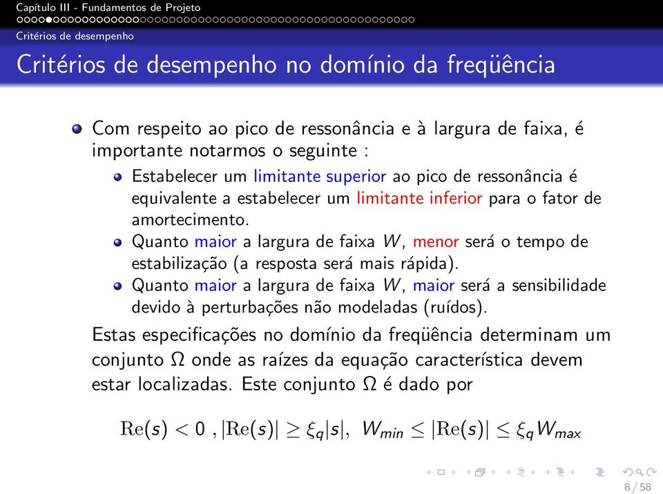 Quanto maior a largura de faixa W, menor será o tempo de estabilização (a resposta será mais rápida).