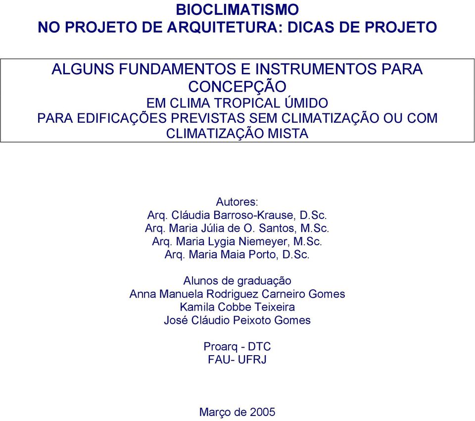 Cláudia Barroso-Krause, D.Sc. Arq. Maria Júlia de O. Santos, M.Sc. Arq. Maria Lygia Niemeyer, M.Sc. Arq. Maria Maia Porto, D.
