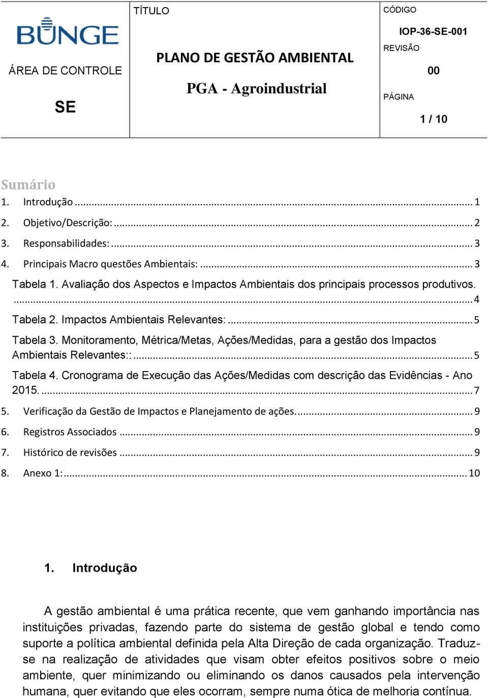 .. 5 Tabela 3. Monitoramento, Métrica/Metas, Ações/Medidas, para a gestão dos Impactos Ambientais Relevantes::... 5 Tabela 4.