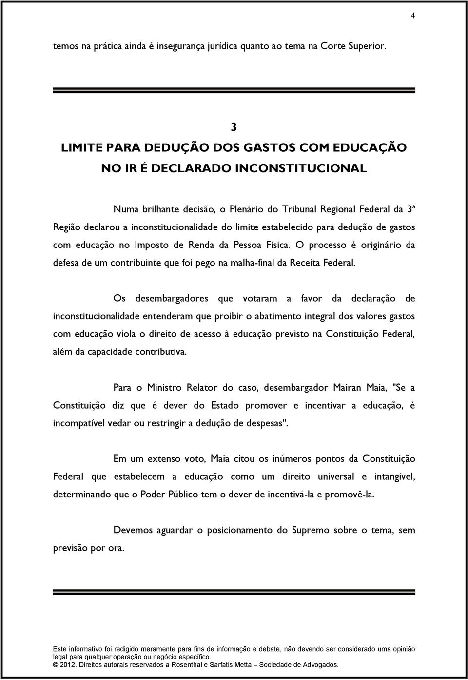 limite estabelecido para dedução de gastos com educação no Imposto de Renda da Pessoa Física. O processo é originário da defesa de um contribuinte que foi pego na malha-final da Receita Federal.