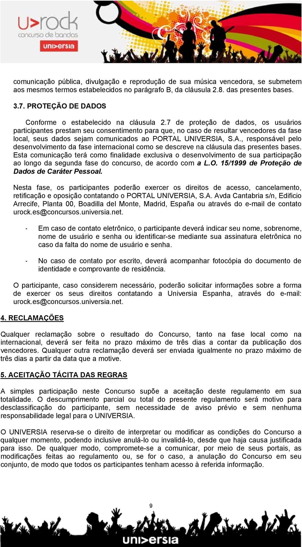 7 de proteção de dados, os usuários participantes prestam seu consentimento para que, no caso de resultar vencedores da fase local, seus dados sejam comunicados ao PORTAL