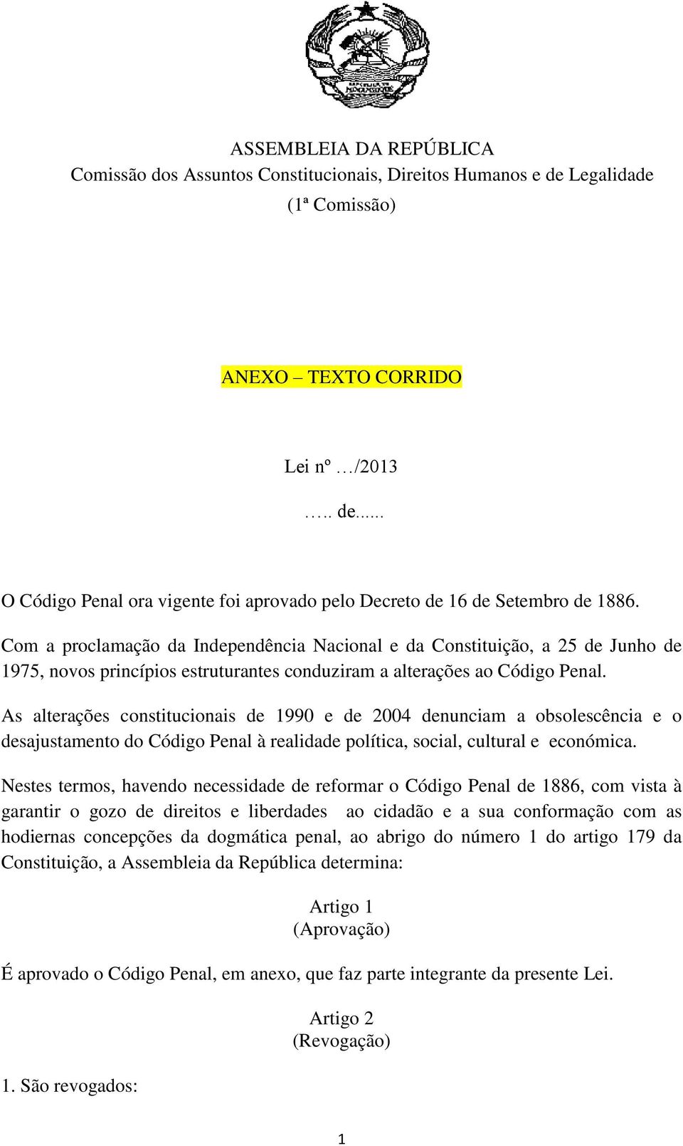 As alterações constitucionais de 1990 e de 2004 denunciam a obsolescência e o desajustamento do Código Penal à realidade política, social, cultural e económica.