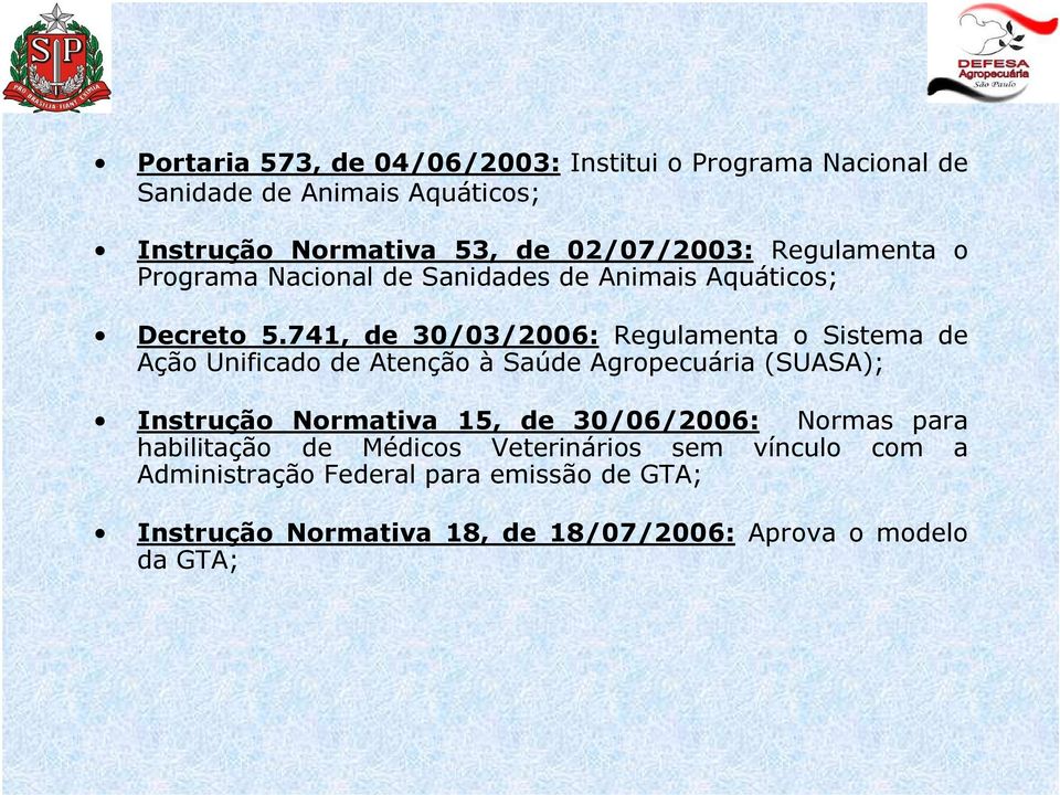 741, de 30/03/2006: Regulamenta o Sistema de Ação Unificado de Atenção à Saúde Agropecuária (SUASA); Instrução Normativa 15, de