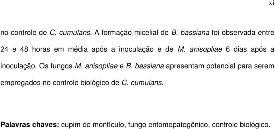 anisopliae 6 dias após a inoculação. Os fungos M. anisopliae e B.