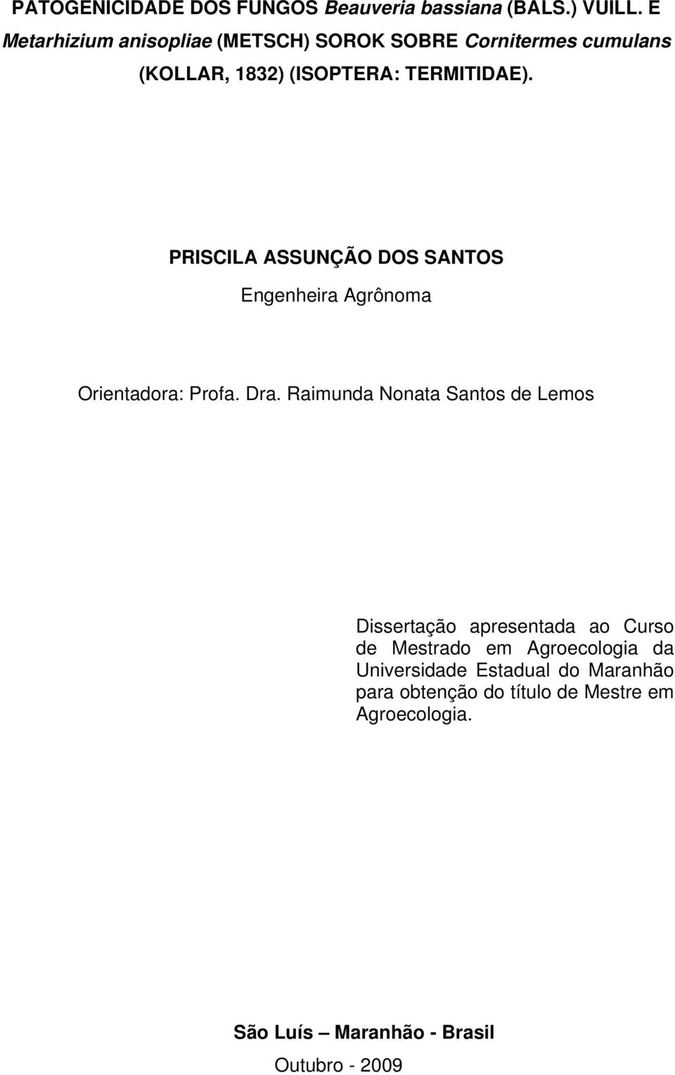 PRISCILA ASSUNÇÃO DOS SANTOS Engenheira Agrônoma Orientadora: Profa. Dra.