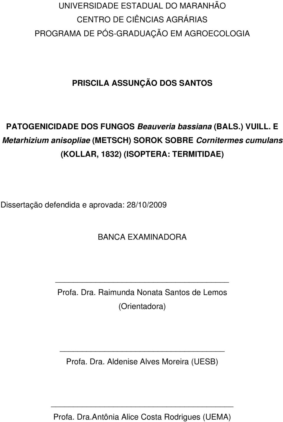 E Metarhizium anisopliae (METSCH) SOROK SOBRE Cornitermes cumulans (KOLLAR, 1832) (ISOPTERA: TERMITIDAE) Dissertação defendida