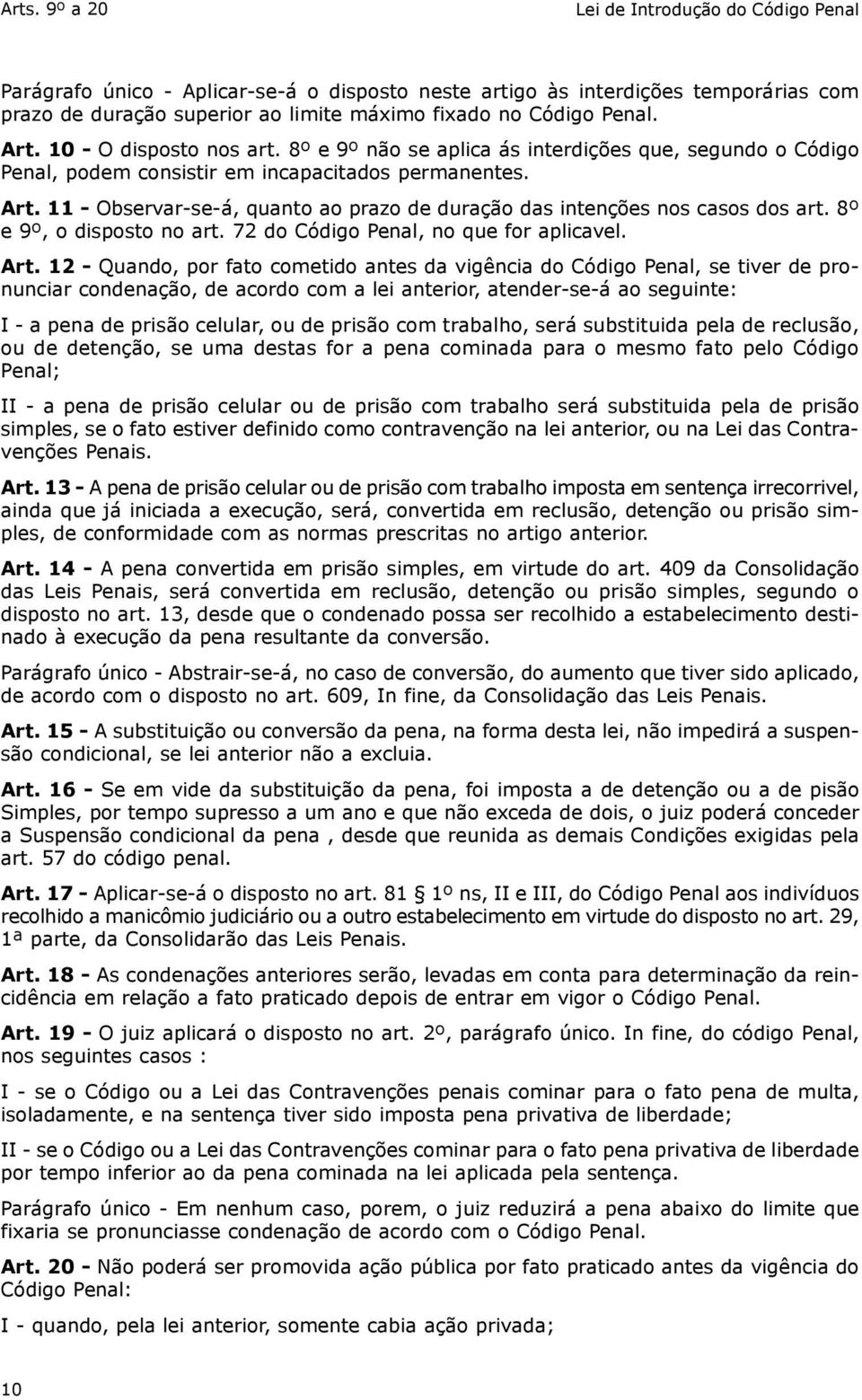 11 - Observar-se-á, quanto ao prazo de duração das intenções nos casos dos art. 8º e 9º, o disposto no art. 72 do Código Penal, no que for aplicavel. Art.