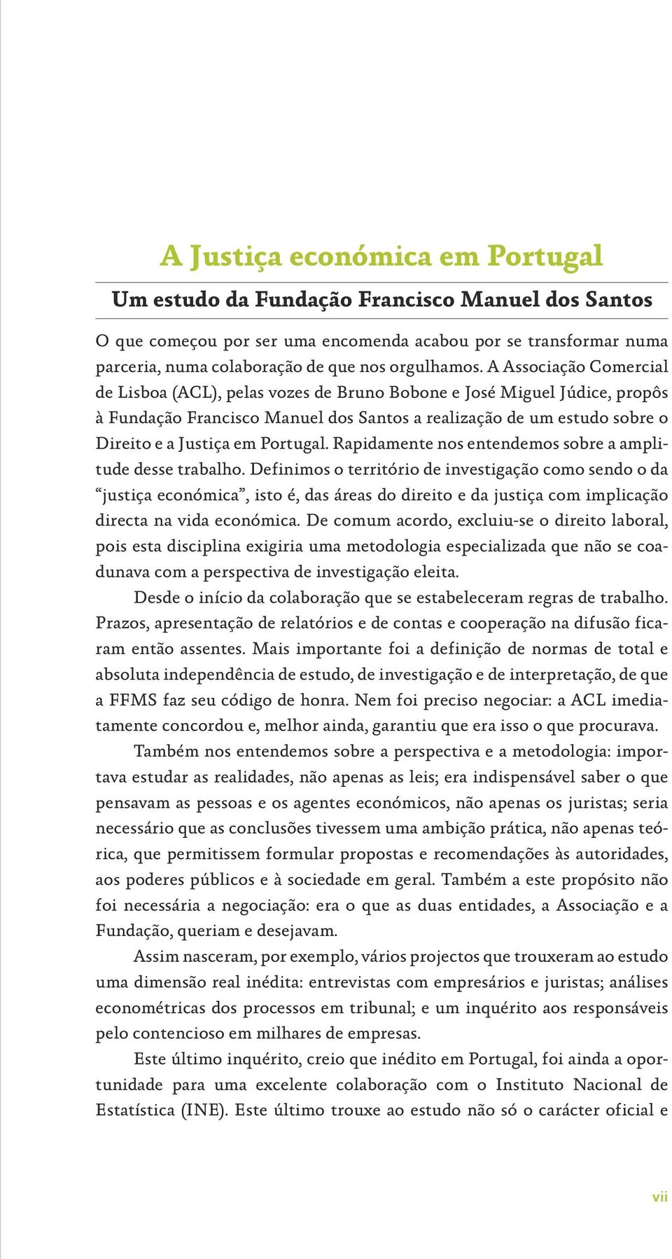 Portugal. Rapidamente nos entendemos sobre a amplitude desse trabalho.