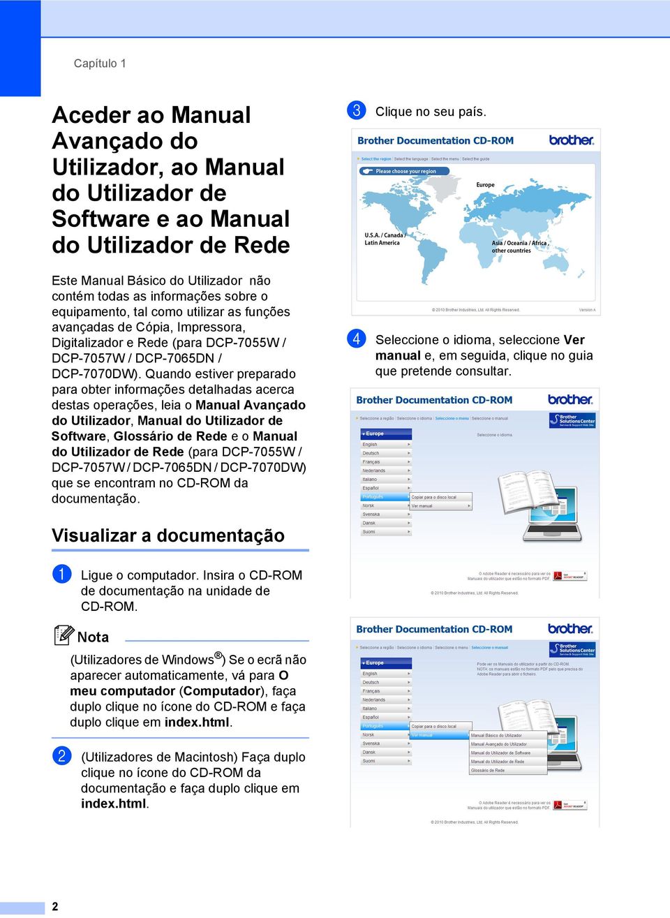 Quando estiver preparado para obter informações detalhadas acerca destas operações, leia o Manual Avançado do Utilizador, Manual do Utilizador de Software, Glossário de Rede e o Manual do Utilizador