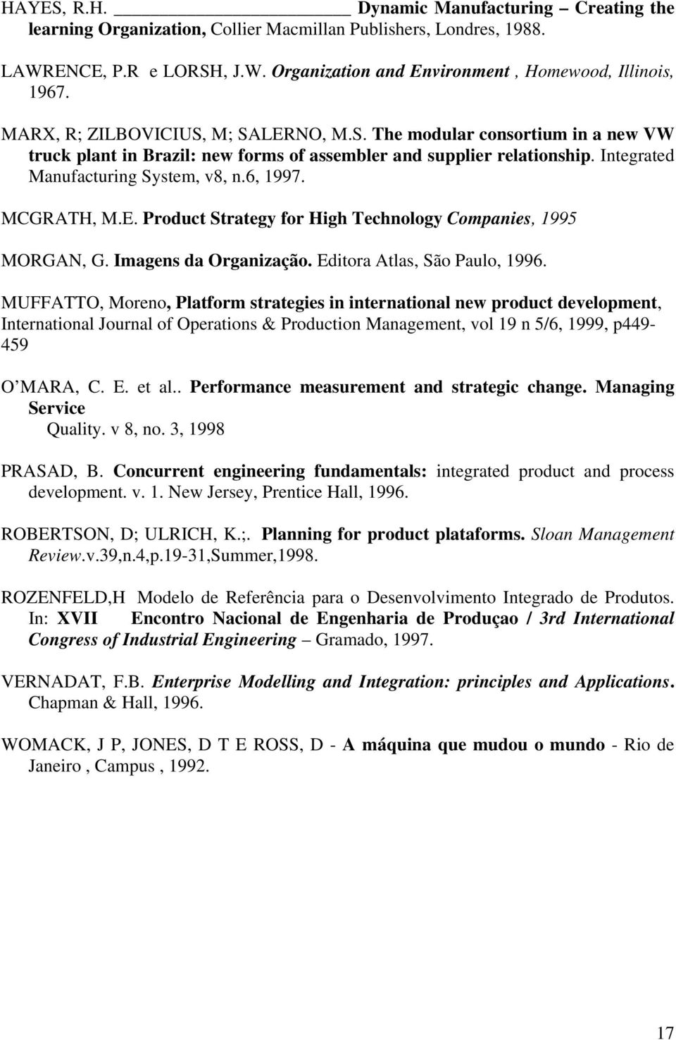 MCGRATH, M.E. Product Strategy for High Technology Companies, 1995 MORGAN, G. Imagens da Organização. Editora Atlas, São Paulo, 1996.