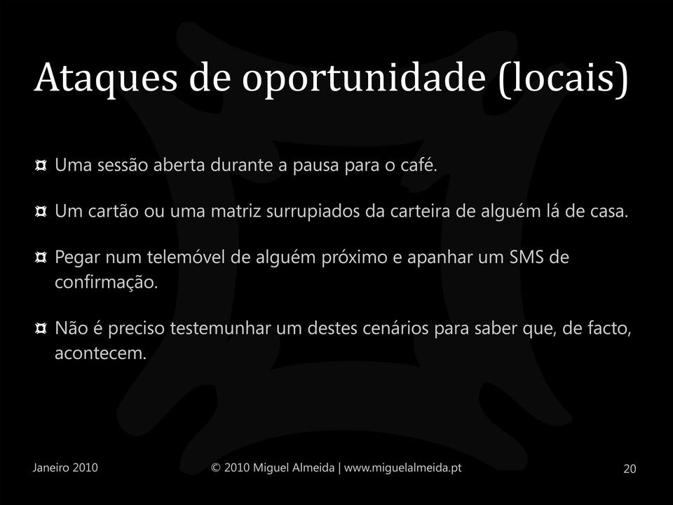 Pegar num telemóvel de alguém próximo e apanhar um SMS de confirmação.