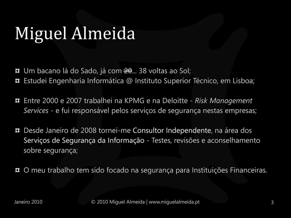 e na Deloitte - Risk Management Services - e fui responsável pelos serviços de segurança nestas empresas; Desde Janeiro de 2008