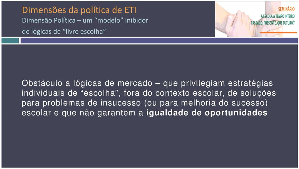 fora do contexto escolar, de soluções para problemas de insucesso (ou para