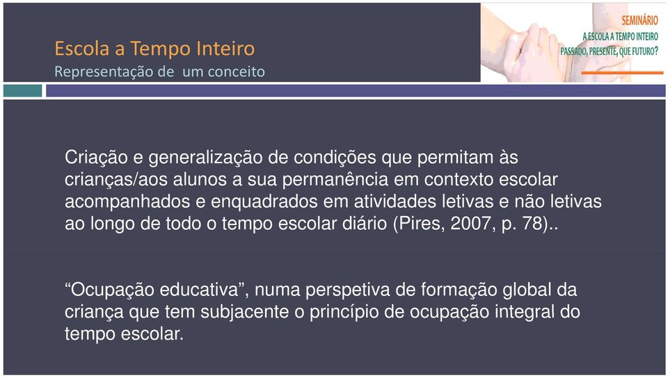 letivas e não letivas ao longo de todo o tempo escolar diário (Pires, 2007, p. 78).