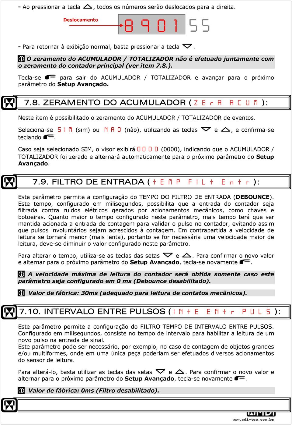 Tecla-se para sair do ACUMULADOR / TOTALIZADOR e avançar para o próximo parâmetro do Setup Avançado. 1! 66 7.8. ZERAMENT