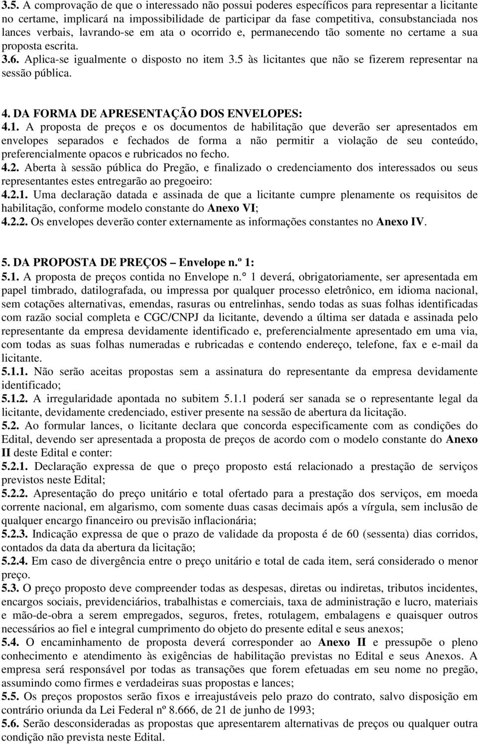 5 às licitantes que não se fizerem representar na sessão pública. 4. DA FORMA DE APRESENTAÇÃO DOS ENVELOPES: 4.1.