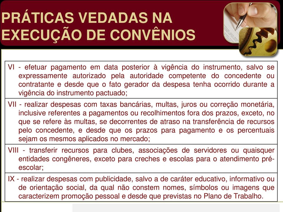 a pagamentos ou recolhimentos fora dos prazos, exceto, no que se refere às multas, se decorrentes de atraso na transferência de recursos pelo concedente, e desde que os prazos para pagamento e os