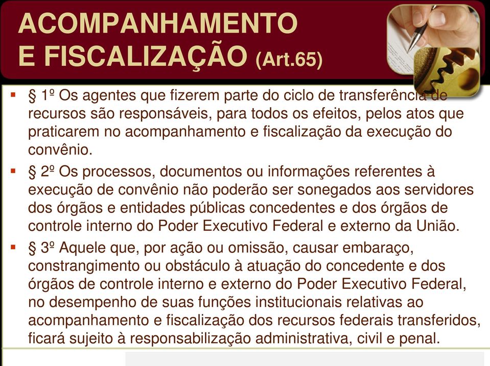 2º Os processos, documentos ou informações referentes à execução de convênio não poderão ser sonegados aos servidores dos órgãos e entidades públicas concedentes e dos órgãos de controle interno do