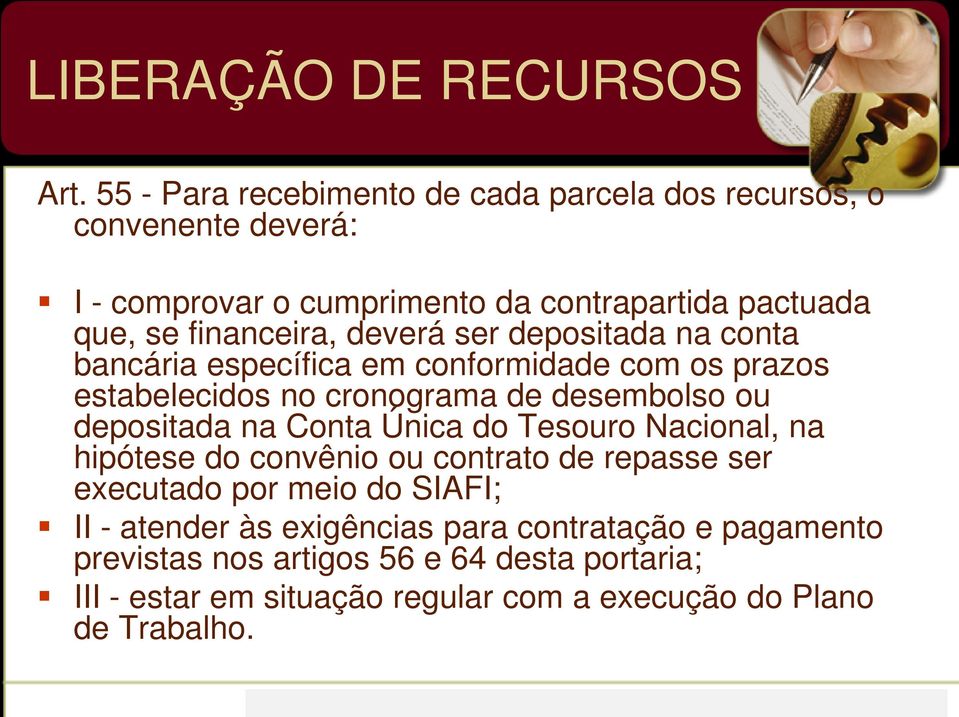 deverá ser depositada na conta bancária específica em conformidade com os prazos estabelecidos no cronograma de desembolso ou depositada na Conta