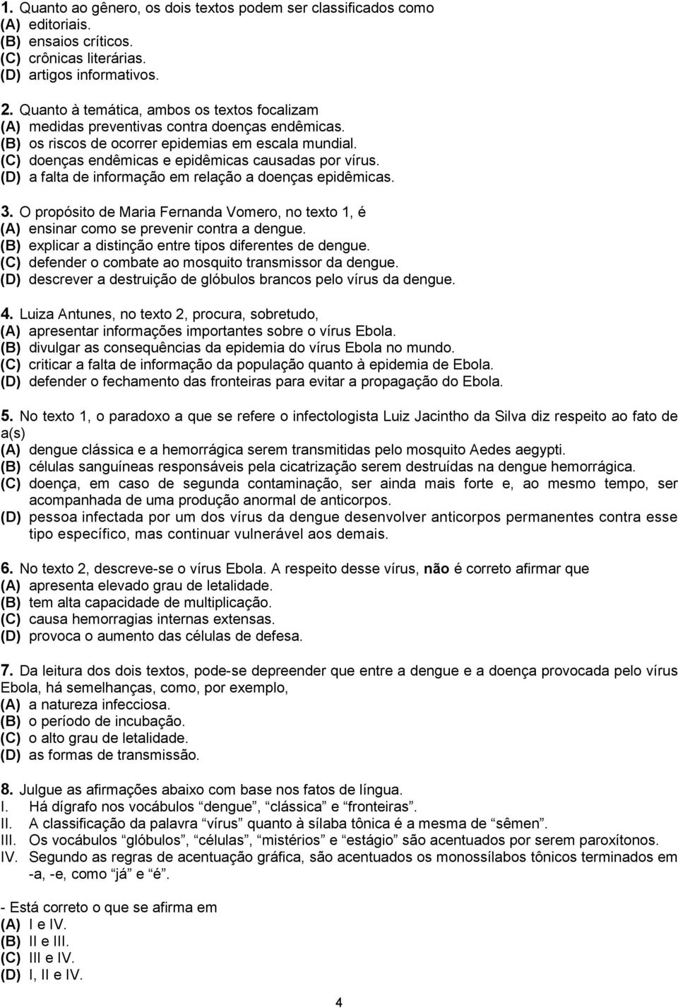 (C) doenças endêmicas e epidêmicas causadas por vírus. (D) a falta de informação em relação a doenças epidêmicas. 3.