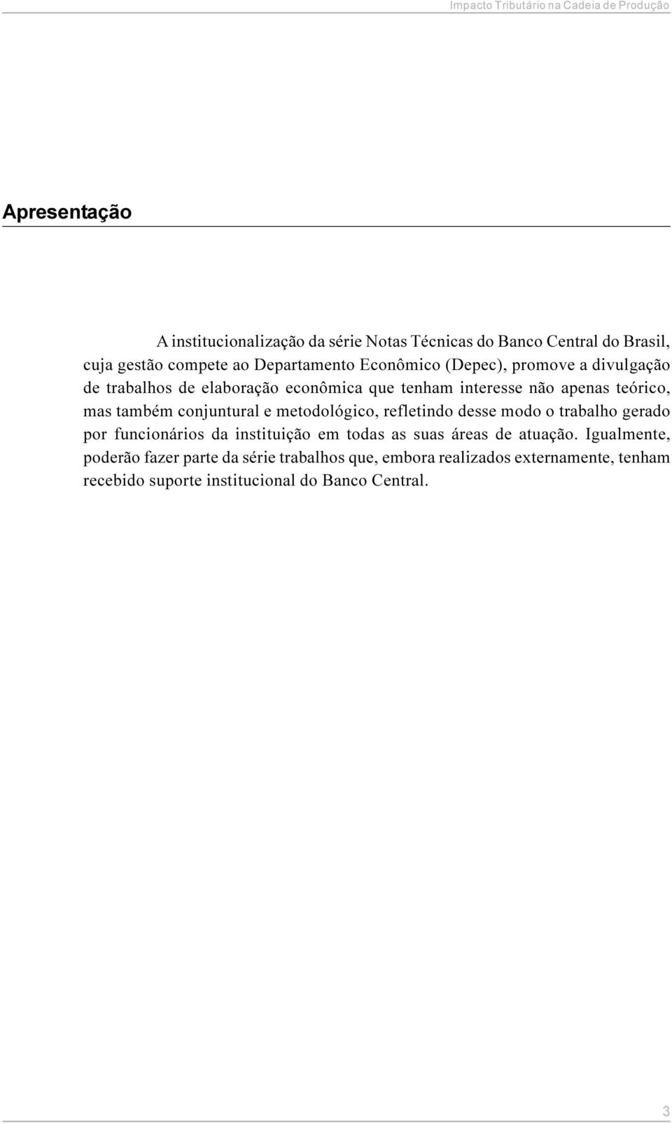 metodológico, refletindo desse modo o trabalho gerado por funcionários da instituição em todas as suas áreas de atuação.