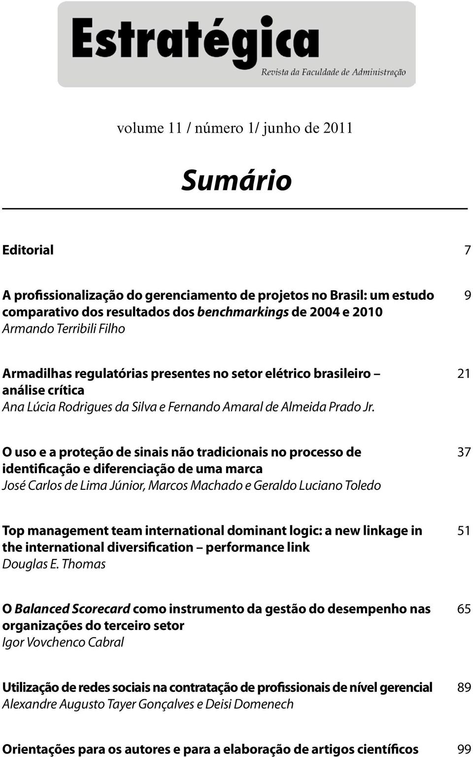 21 O uso e a proteção de sinais não tradicionais no processo de identificação e diferenciação de uma marca José Carlos de Lima Júnior, Marcos Machado e Geraldo Luciano Toledo 37 Top management team